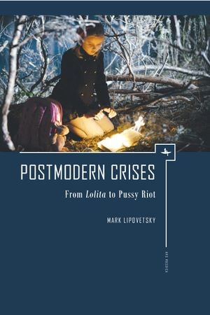 Postmodern Crises: From Lolita to Pussy Riot