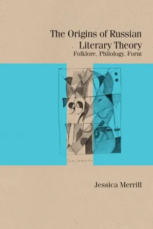 The Origins of Russian Literary Theory
Folklore, Philology, Form